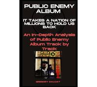 Public Enemy Album - It Takes A Nation Of Millions To Hold Us Back- Every Song- An In-Depth Analysis of Public Enemy Album Track by Track