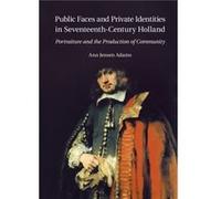 Public Faces and Private Identities in SeventeenthCentury Holland by Ann Jensen Adams Ann Jensen Adams (Auteur)