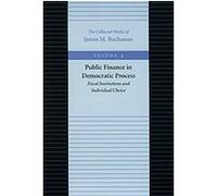 Public Finance in Democratic Process, COLLECTED WORKS OF JAMES M BUCHANAN James M. Buchanan (Auteur)