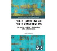 Public Finance Law and Public Administrations The Shaping Power of Public Finance in the European Union - Elisa DAlterio - Routledge - ebook (ePub) - Livre