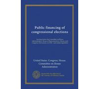Public financing of congressional elections: hearings before the Committee on House Administration, House of Representatives, Ninety-sixth Congress, first session, on H.R. 1 and related legislation