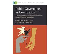 Public Governance as Co-creation: A Strategy for Revitalizing the Public Sector and Rejuvenating Democracy