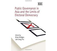 Public Governance in Asia and the Limits of Electoral Democracy - [Livre en VO] Brian Bridges, Lok Sang Ho (Auteur)