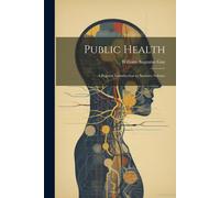 Public Health: A Popular Introduction To Sanitary Science