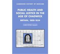 Public Health and Social Justice in the Age of Chadwick, Cambridge Studies in the History of Medicine Christopher Hamlin (Auteur)
