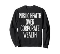 Public Health Over Corporate Wealth Sweatshirt