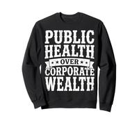 Public Health Over Corporate Wealth Sweatshirt
