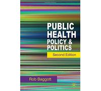 Public Health: Policy and Politics by Rob Baggott (2010-12-09)