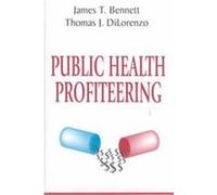 Public Health Profiteering James T. Bennett, Thomas J. Dilorenzo (Auteur)