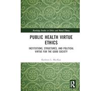 Public Health Virtue Ethics: Institutions, Structures, and Political Virtue for the Good Society