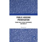 Public-Housing Privatisation Tenure Value, Resale Governance, and Mobility - Zheng Linzi - Routledge - ebook (ePub) - Livre
