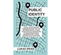 Public Identity: Initial Situation and Considerations for the Optimization of a Long-Term Positive Perception of Neighborhoods, Municipalities, Cities, Regions, and Countries