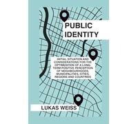 Public Identity: Initial Situation and Considerations for the Optimization of a Long-Term Positive Perception of Neighborhoods, Municipalities, Cities, Regions, and Countries