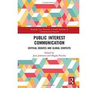 Public Interest Communication: Critical Debates and Global Contexts (Routledge New Directions in Public Relations & Communication Research) - [Version Originale] Inconnu (Auteur)