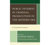 Public Interest in Criminal Prosecution in the Modern Era A Comparative Analysis - Professor Lindsay Farmer - Bloomsbury Academic - ebook (ePub) - Livre