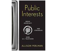 Public Interests: Media Advocacy And Struggles Over U.S. Television