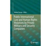 Public International Law and Human Rights Violations by Private Military and Security Companies - [Version Originale] Helena Torroja (Auteur)