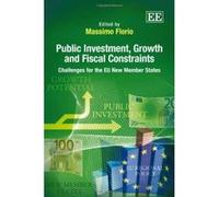 Public Investment, Growth and Fiscal Constraints: Challenges for the EU New Member States - [Livre en VO] Massimo Florio (Auteur)