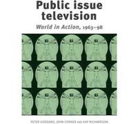 Public Issue Television by Kay Richardson John Corner, Kay Richardson, Peter Goddard (Auteur)