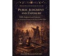 Public Judgment and Exposure: Pubic Judgment and Exposure as Archetypal Energies in the Plays of Arthur Miller