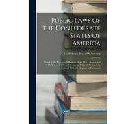 Public Laws Of The Confederate States Of America: Passed At The First-Fourth Sessions Of The First Congress And The 1st Sess. Of The Second Congress,