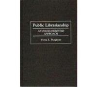 Public Librarianship, Contributions in Librarianship and Information Science Verna L. Pungitore (Auteur)