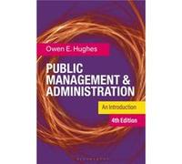 Public Management and Administration - Hughes Owen E. Faculty of Business and Economics Monash University Australia and Deputy Dean Australia and New Zeal Hughes Owen E. Faculty of Business and Econom