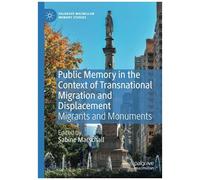Public Memory In The Context Of Transnational Migration And Displacement