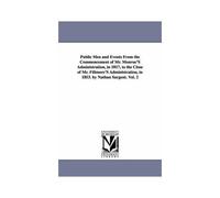 Public Men And Events From The Commencement Of Mr. Monroe's Administration, In 1817, To The Close Of Mr. Fillmore's Administration, In 1853. By Nathan