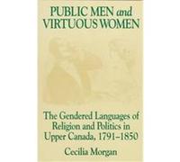 Public Men and Virtuous Women, Studies in Gender and History Cecilia Morgan (Auteur)