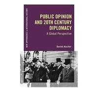 Public Opinion And Twentieth-Century Diplomacy