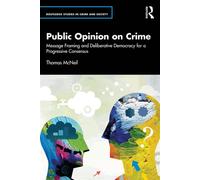 Public Opinion on Crime Message Framing and Deliberative Democracy for a Progressive Consensus - Thomas McNeil - Routledge - ebook (ePub) - Livre