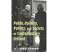 Public Opinion, Politics and Society in Contemporary Ireland Pat Lyons (Auteur)