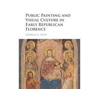 Public Painting and Visual Culture in Early Republican Florence