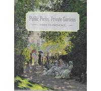 Public Parks, Private Gardens: Paris to Provence