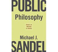 Public Philosophy - Essays on Morals in Politics.