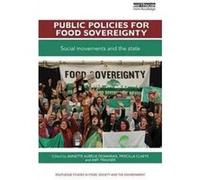 Public Policies For Food Sovereignty Annette Aurelie University Of Manitoba Desmarais, Claeys Canada , Belgium Priscilla University Of Louvain, Amy University Of Georgia Trauger (Auteur)