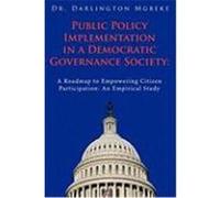 Public Policy Implementation in a Democratic Governance Society: A Roadmap to Empowering Citizen Participation: An Empirical Study Mgbeke, Dr Darlington (Auteur)