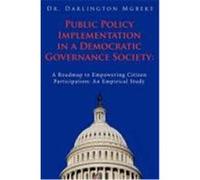 Public Policy Implementation in a Democratic Governance Society: A Roadmap to Empowering Citizen Participation: An Empirical Study Mgbeke, Dr Darlington (Auteur)