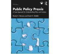 Public Policy Praxis A Case Approach for Understanding Policy and Analysis - Randy S. Clemons - Routledge - ebook (ePub) - Livre