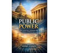 Public Power: The Architecture, Institutions, and Future of Political Law