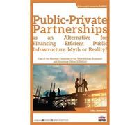 Public-Private Partnerships As An Alternative For Financing Efficient Public Infrastructure: Myth Or Reality? - Case Of The Member Countries Of The West African Economic And Monetary Union...