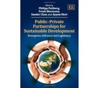 Public Private Partnerships for Sustainable Development: Emergence, Influence and Legitimacy - [Livre en VO] Philipp H Pattberg, Frank Biermann, Sander Chan, Aysem Mert (Auteur)
