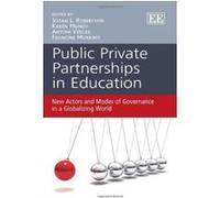 Public Private Partnerships in Education: New Actors and Modes of Governance in a Globalizing World - [Livre en VO] Susan Robertson, Karen Mundy, Antoni Verger, Francine Menashy (Auteur)