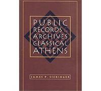Public Records and Archives in Classical Athens, Studies in the History of Greece and Rome Series James P. Sickinger (Auteur)