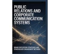 PUBLIC RELATIONS AND CORPORATE COMMUNICATION SYSTEMS: Brand reputation strategies and stakeholder engagement methods