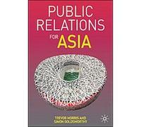 Public Relations for Asia Simon Goldsworthy, Trevor Morris (Auteur)