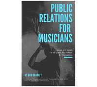 Public Relations For Musicians: Your Diy Guide To Getting Featured By The Media