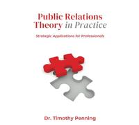 Public Relations Theory in Practice: Public Relations Theory in Practice