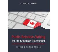 Public Relations Writing for the Canadian Practitioner Volume 1 for Writing Primer